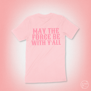 PINK MAY THE FORCE BE WITH Y'ALL TEE